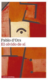 GALAXIA GUTENBERG, El olvido de sí, Pablo d'Ors