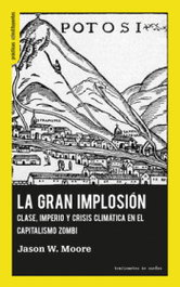 La gran implosión, Jason W. Moore - TRAFICANTES DE SUEÑOS
