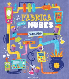 ANTELA EDITORIAL, La fábrica secreta de nubes, Carmen Carpetaink - ANTELA EDITORIAL