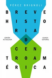 Breve historia de Centroamérica, Héctor Pérez Brignoli - ALIANZA