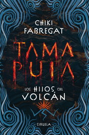 Tama Puia: Hijos del Volcán, Chiki Fabregat - SIRUELA
