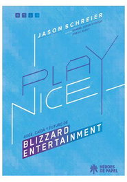 Play Nice. Auge, Caida y Futuro de Blizzard Entertainment