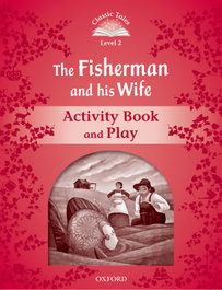 OXFORD UNIVERSITY PRESS Classic Tales Level 2. the Fisherman and his Wife: Activity, Sue Arengo - OXFORD UNIVERSITY PRESS