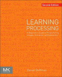 LEARNING PROCESSING. A BEGINNERS GUIDE TO PROGRAMMING IMAGES, Shiffman - Morgan Kaufmann