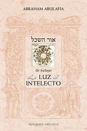 Sefer Or haSejel. La luz del intelecto, Abraham Abulafia - OBELISCO EDICIONES