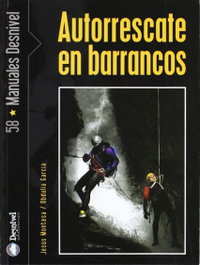 Autorrescate en barrancos, Jesús Montesa Rota/Obdulia García Blanco - DESNIVEL