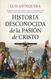 Almuzara Editorial, Historia desconocida de la Pasión de Cristo, Luis Antequera - Almuzara Editorial
