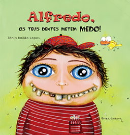 Alfredo, os teus dentes metem medo, Tânia Bailão Lopes - BRIZA EDITORA