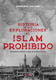 HISTORIA DE LAS EXPLORACIONES AL ISLAM PROHIBIDO, Fernando Ballano Gonzalo - ERASMUS EDICIONES