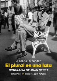 RENACIMIENTO EDITORIAL, El plural es una lata. Biografía de Juan Benet - RENACIMIENTO EDITORIAL