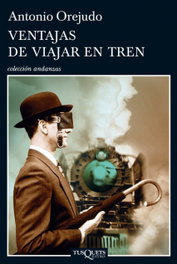 Ventajas de viajar en tren, Antonio Orejudo Utrilla - TUSQUETS