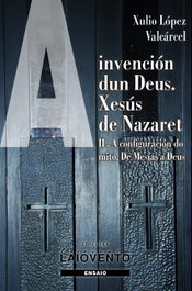 A invención dun Deus. Xesús de Nazaret. II., Xulio López Valcárcel - LAIOVENTO (IBD)