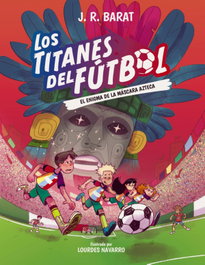 ANAYA, Los Titanes del Fútbol, 5: El enigma de la máscara azteca, J. R. Barat - ANAYA