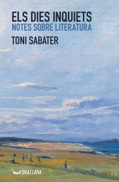 Els dies inquiets. Notes sobre literatura, Toni Sabater Pérez - DRASSANA