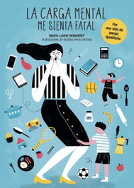 LA CARGA MENTAL ME SIENTA FATAL, Marie-Laure Monneret, Arantxa Recio - LUNWERG EDITORES