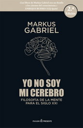 YO NO SOY MI CEREBRO, Markus Gabriel - PASADO & PRESENTE