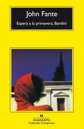 Espera a la primavera, Bandini, John Fante - ANAGRAMA