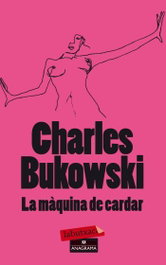 La màquina de cardar, Charles Bukowski - LABUTXACA