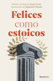 Felices como estoicos (edición ilustrada), VV. AA. - Roca Editorial