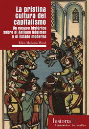 La prístina cultura del capitalismo, Ellen Meiksins Wood - TRAFICANTES DE SUEÑOS