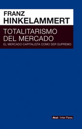 Totalitarismo del mercado, Franz Hinkelammert - AKAL