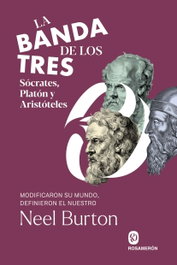 La banda de los tres. Sócrates, Platón y Aristóteles, Neel Burton - ROSAMERON