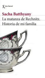 La matanza de Rechnitz, Sacha Batthyany - SEIX BARRAL EDICIONES