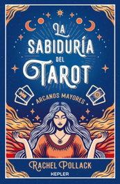 KEPLER, La sabiduría del Tarot de Rachel Pollack: arcanos mayores - Rachel Pollack
