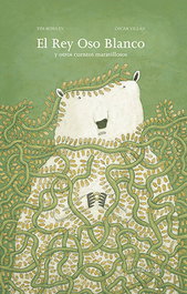KALANDRAKA, El Rey Oso Blanco y otros cuentos maravillosos - Oscar Villán Seoane, Tim Bowley
