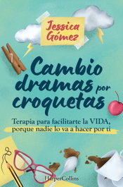 Cambio dramas por croquetas, Jessica Gómez - HARPER COLLINS IBERICA