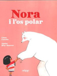 Nora y el oso polar, Liana Castello y Agathe Bray-Bourret - Nopp Ediciones