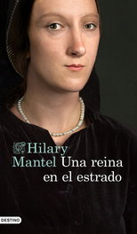 Una reina en el estrado, Hilary Mantel - DESTINO