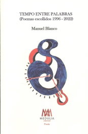 Medulia, Tempo entre palabras: poemas escogidos 1996 - 2022, Manuel Blanco
