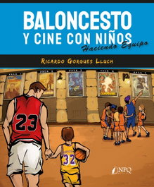 Baloncesto y cine con niños, Ricardo Gorgues Lluch - NPQ EDITORES