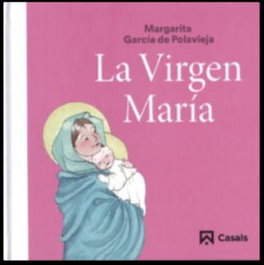 La Virgen María, Margarita García de Polavieja - Casals, Editorial S.A.