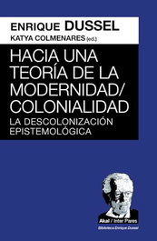 Hacia una teoría de la Modernidad; Colonialidad, Enrique Dussel - AKAL
