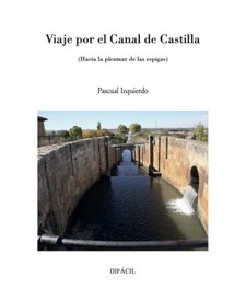 VIAJE POR EL CANAL DE CASTILLA, Pascual Izquierdo - DIFACIL