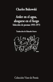 Arder en el agua, ahogarse en fuego, Charles Bukowski - VISOR EDITORIAL