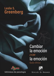 Cambiar la emoción con la emoción. Guía clínica, Leslie S. Greenberg - DESCLEE DE BROUWER