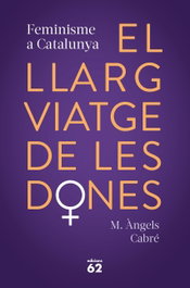 El llarg viatge de les dones. Feminisme a Catalunya, M. Àngels Cabré - EDICIONS 62