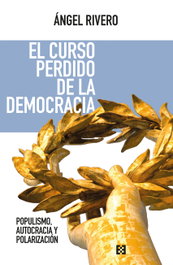 El curso perdido de la democracia: populismo, autocracia, Angel Rivero Rodriguez - ENCUENTRO