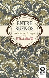 Entre sueños: historias de otro lugar, Teresa L. Velayos - KOLIMA