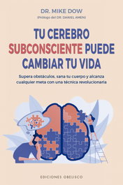 Tu cerebro subconsciente puede cambiar tu vida, Mike Dow - OBELISCO EDICIONES