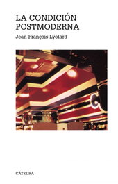 La condición postmoderna, Jean-François Lyotard - CATEDRA