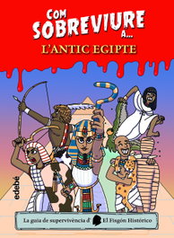 EDEBE, Com sobreviure a l'antic Egipte - El Fisgón Histórico