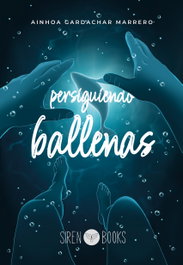 Persiguiendo ballenas, Ainhoa Gardachar Marrero - SIREN BOOKS