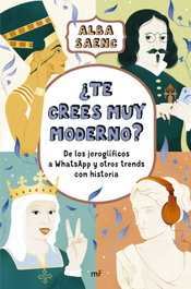 ¿Te crees muy moderno?, Alba Saenc - MARTINEZ ROCA
