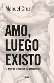 Amo, luego existo, Manuel Cruz - RBA