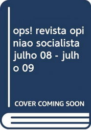 Ops! Revista Opinião Socialista Julio 08 - Julio 09, AA.VV. - CAMPO DA COMUNICAÇAO