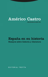 España en su historia: ensayos sobre historia y literatura, Américo Castro - TROTTA EDITORIAL